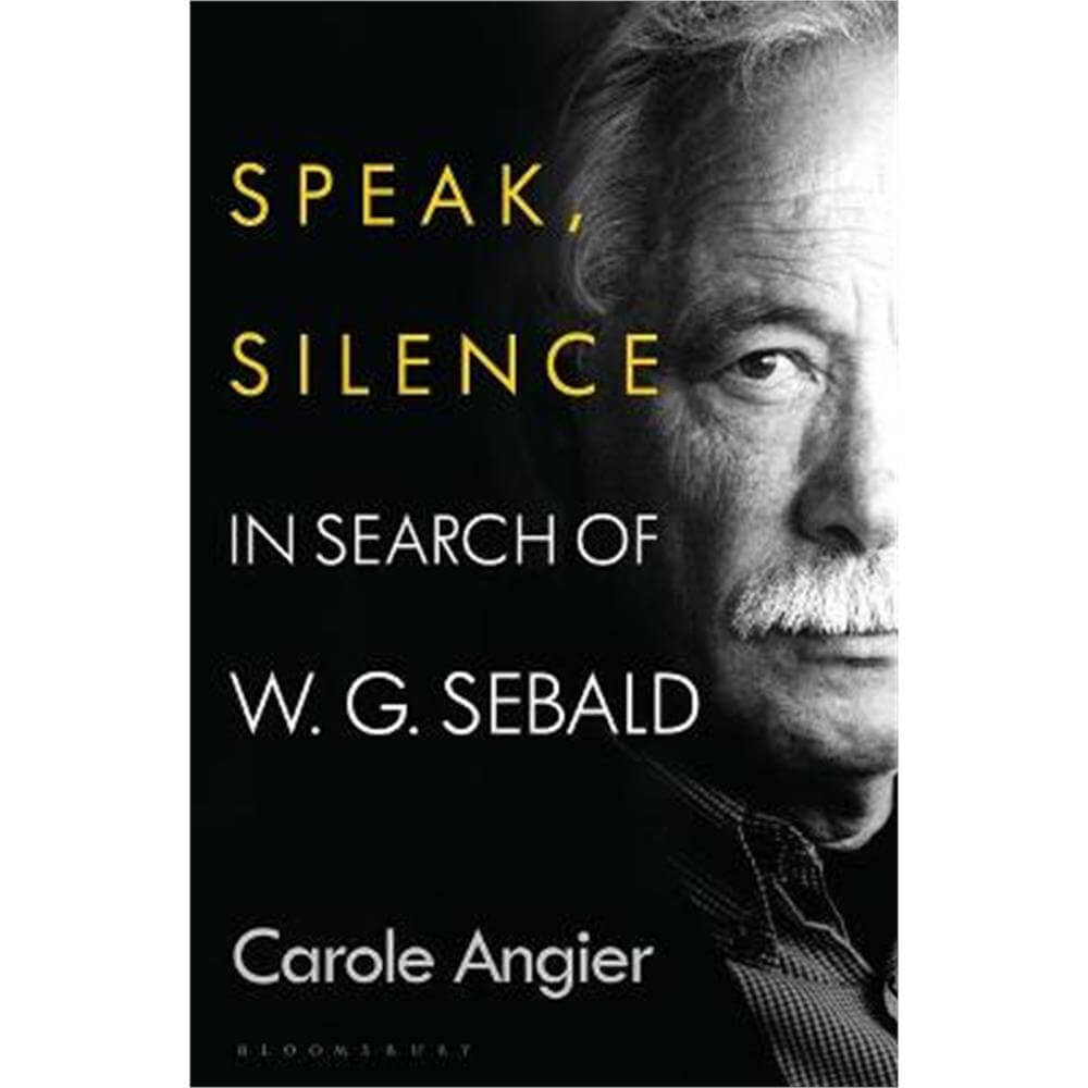 Speak, Silence: In Search of W. G. Sebald (Hardback) - Carole Angier